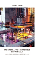 Meisterhafte Brettspiele entwickeln: Von der Idee zum Bestseller (German Edition) 3384304772 Book Cover
