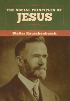 The Social Principles of Jesus 1508405018 Book Cover