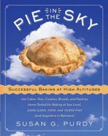 Pie in the Sky Successful Baking at High Altitudes: 100 Cakes, Pies, Cookies, Breads, and Pastries Home-tested for Baking at Sea Level, 3,000, 5,000, 7,000, and 10,000 feet (and Anywhere in Between). 0060522585 Book Cover