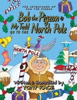 Bob the Pigeon & Mr Todd go to the North Pole 1917329431 Book Cover