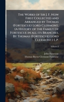 The Works of Sir J. F. Now First Collected and Arranged by Thomas (Fortescue) Lord Clermont. (A History of the Family of Fortescue in all its Branches. By Thomas (Fortescue) Lord Clermont.) L.P. 1024294676 Book Cover