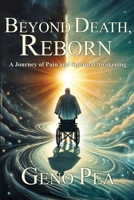 Beyond Death, Reborn: A Journey of Pain and Spiritual Awakening B0G6B16WYP Book Cover