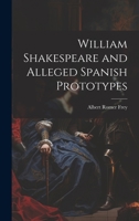 William Shakespeare and Alleged Spanish Prototypes 1022781723 Book Cover