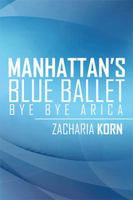 Manhattan's Blue Ballet: Bye Bye Arica 1524593621 Book Cover