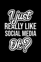 I Just Really Like Social Media Ok?: Christmas Gift for Social Media lover Funny Social Media Journal Nice 2019 Christmas Present for Social Media 6x9inch 120 pages 1702322297 Book Cover