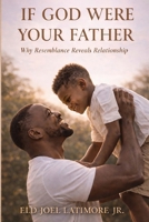 If God Were Your Father: Why Resemblance Reveals Relationship B0GNSKM7B2 Book Cover