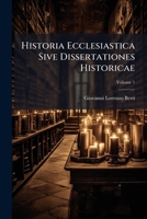 Historia Ecclesiastica Sive Dissertationes Historicae: In Quo Illustriores Epochae Exponuntur Et Ad Christiana Saecula Accomodantur, Volume 1 1179015479 Book Cover
