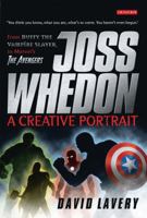 Joss Whedon, a Creative Portrait: From Buffy the Vampire Slayer to Marvel's the Avengers 1848850301 Book Cover