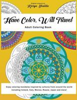 Have Color, Will Travel: An Adult Coloring Book of Mandalas from Around the World 1540688372 Book Cover