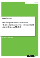 FEM-Analyse Wärmetauscherrohr. Thermomechanische FEM-Simulation mit einem Hexaeder-Modell 3668334188 Book Cover