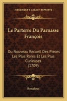 Le Parterre Du Parnasse Francois, Ou Nouveau Recueil Des Pieces Les Plus Rares Et Les Plus Curieuses...... 1120312337 Book Cover