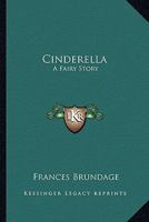 Cinderella: A Fairy Story 1417987138 Book Cover