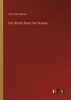 Fair Words About Fair Woman 1341239934 Book Cover