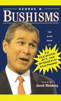 George W. Bushisms : The Slate Book of The Accidental Wit and Wisdom of our 43rd President 0743222229 Book Cover