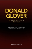 DONALD GLOVER: A Star Beyond Labels: The Life and Legacy of A Creative Visionary B0DT7HL5K7 Book Cover