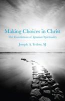 Making Choices in Christ: The Foundations of Ignatian Spirituality 0829427163 Book Cover