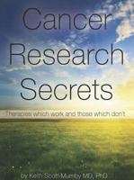 Cancer Research Secrets: Therapies Which Work and Those Which Don't 0983878404 Book Cover