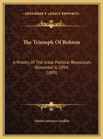 The Triumph Of Reform: A History Of The Great Political Revolution, November 6, 1894 1167231473 Book Cover