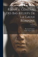 Recueil général des bas-reliefs de la Gaule romaine Volume 7 - Primary Source Edition 1019207396 Book Cover
