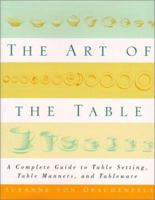 The Art of the Table: A Complete Guide to Table Setting, Table Manners, and Tableware 0684847329 Book Cover