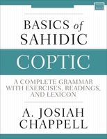 Basics of Sahidic Coptic: A Complete Grammar with Exercises, Readings, and Lexicon (Zondervan Language Basics Series) 0310160308 Book Cover