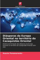 Diásporas da Europa Oriental no território do Cazaquistão Oriental 6209363105 Book Cover