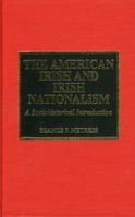 The American Irish and Irish Nationalism: A Sociohistorical Introduction and Annotated Bibliography 0810830590 Book Cover