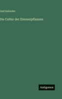 Die Cultur der Zimmerpflanzen 3563196257 Book Cover