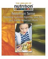 Nutrition Sense: Counting Calories, Figuring Out Fats, and Eating Balanced Meals 1404202994 Book Cover