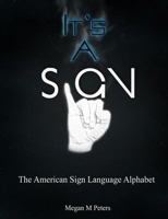It's A Sign: The American Sign Language Alphabet 1499127928 Book Cover