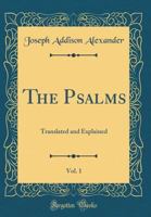 The Psalms Translated and Explained; Volume 1 1016506015 Book Cover