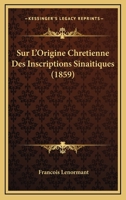 Sur L'Origine Chretienne Des Inscriptions Sinaitiques (1859) (French Edition) 1147502358 Book Cover