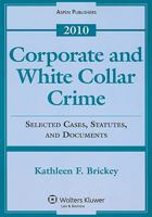 Corporate and White Collar Crime: Selected Case, Statutes, and Documents, 2010 0735588031 Book Cover