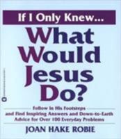 If I Only Knew...What Would Jesus Do? 0446675571 Book Cover