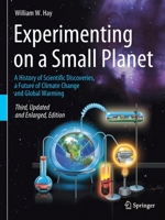 Experimenting on a Small Planet: A History of Scientific Discoveries, a Future of Climate Change and Global Warming 3030763412 Book Cover
