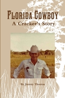 Florida Cowboy, A Cracker's Story 1365451771 Book Cover
