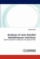 Analyses of Laser Bonded Metal/Polymer Interfaces: System: Sputtered Ti coated glass with polymeric films 3844309659 Book Cover