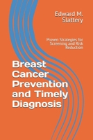 Breast Cancer Prevention and Timely Diagnosis: Proven Strategies for Screening and Risk Reduction B0DX7FQPSG Book Cover
