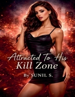 Attracted To His Kill Zone B0GP3CYFN7 Book Cover