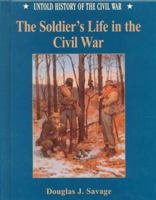 The Soldier's Life in the Civil War (Untold History of the Civil War) 0791057100 Book Cover