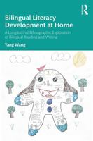 Bilingual Literacy Development at Home: A Longitudinal Ethnographic Exploration of Bilingual Reading and Writing 1032812583 Book Cover