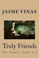 Truly Friends, the Sequel 1-4: The Sequel, Books 1-4 1546767290 Book Cover