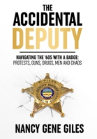 The Accidental Deputy : Navigating the '60s with a Badge: Protests, Guns, Drugs, Men and Chaos 1735893714 Book Cover
