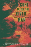 Gone to See the River Man 1961758024 Book Cover