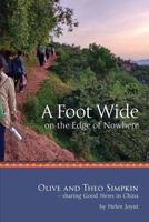 A Foot Wide on the Edge of Nowhere: Olive and Theo Simpkin - sharing Good News in China 064838490X Book Cover