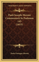 Pauli Josephi Meroni Commentarii In Psalmum 145 (1615) 1120862779 Book Cover