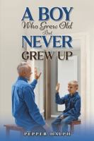A Boy Who Grew Old But Never Grew Up 1035895587 Book Cover
