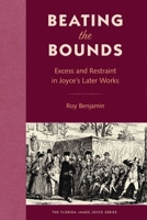 Beating the Bounds: Excess and Restraint in Joyce’s Later Works 0813069610 Book Cover