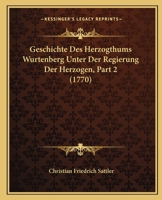 Geschichte Des Herzogthums Wurtenberg Unter Der Regierung Der Herzogen, Part 2 (1770) 1166208117 Book Cover