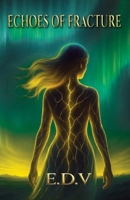 Echoes of Fracture: Memories Don't Die, They Echo 1764192109 Book Cover